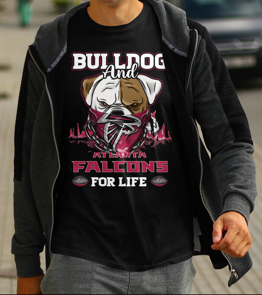 Bulldog And Atlanta Falcons For Life T-Shirt