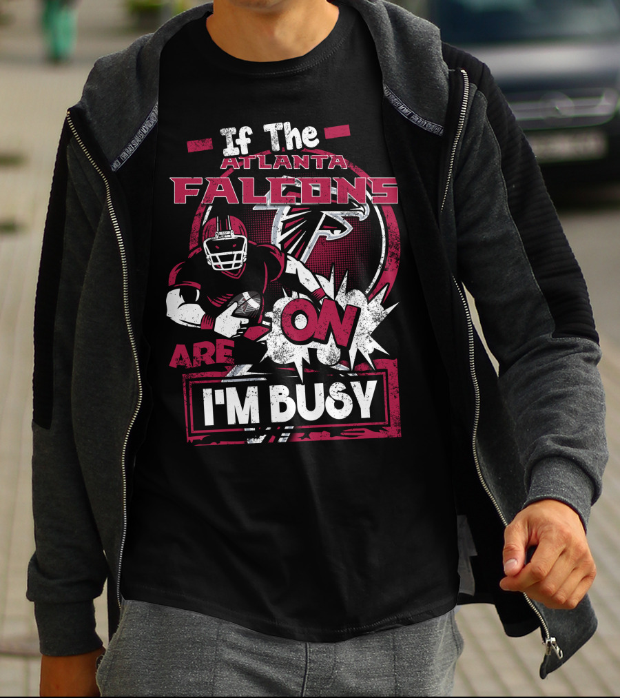 If The Atlanta Falcons Are On I'm Busy T-Shirt