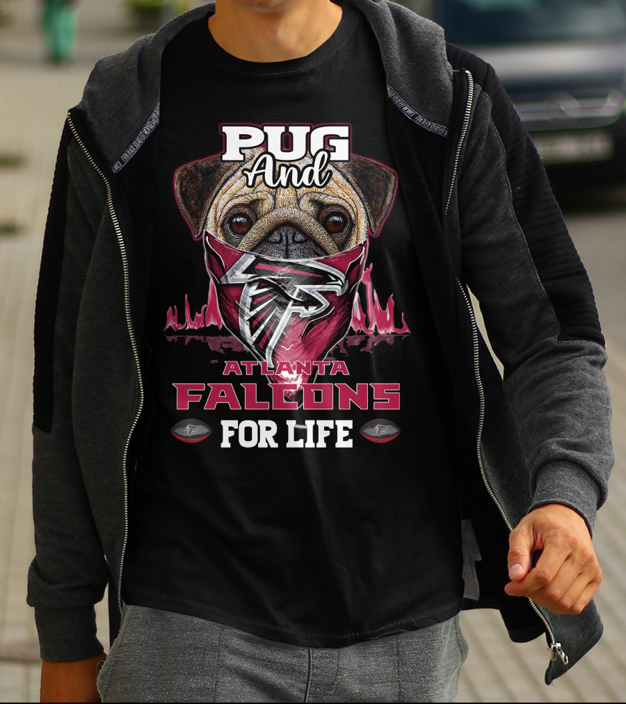 Pug And Atlanta Falcons For Life T-Shirt