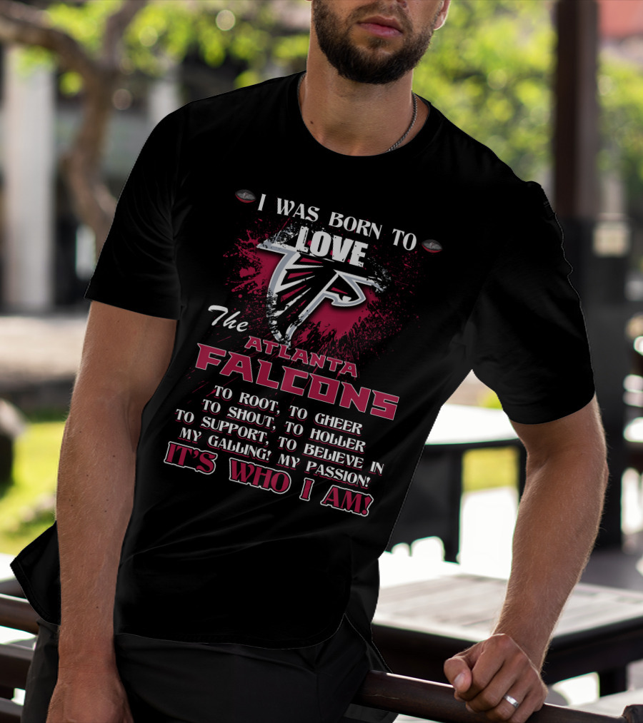 I Was Born To Love The Atlanta Falcons It's Who I Am T-Shirt