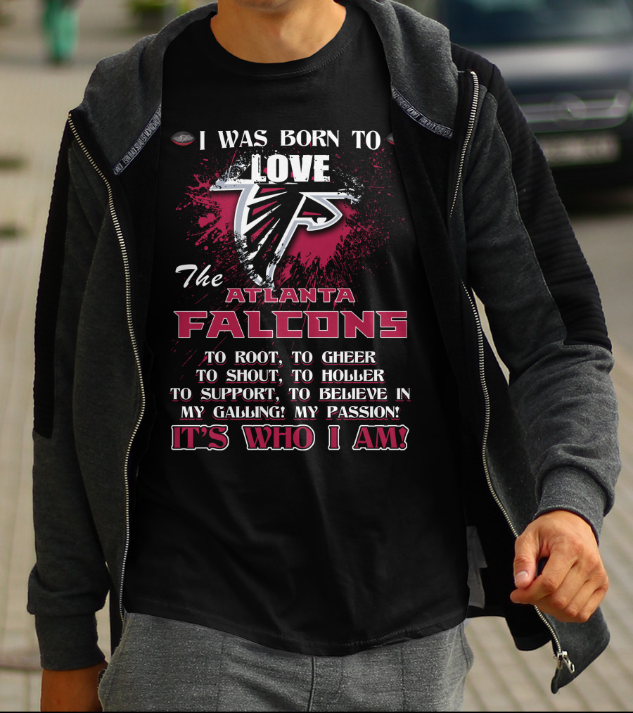 I Was Born To Love The Atlanta Falcons It's Who I Am T-Shirt