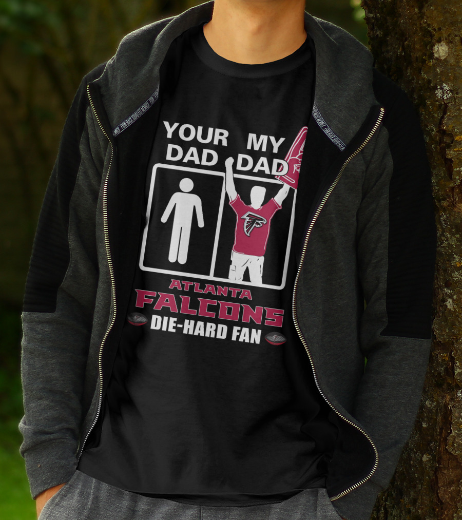 Your Dad My Dad Atlanta Falcons Die-Hard Fan T-Shirt