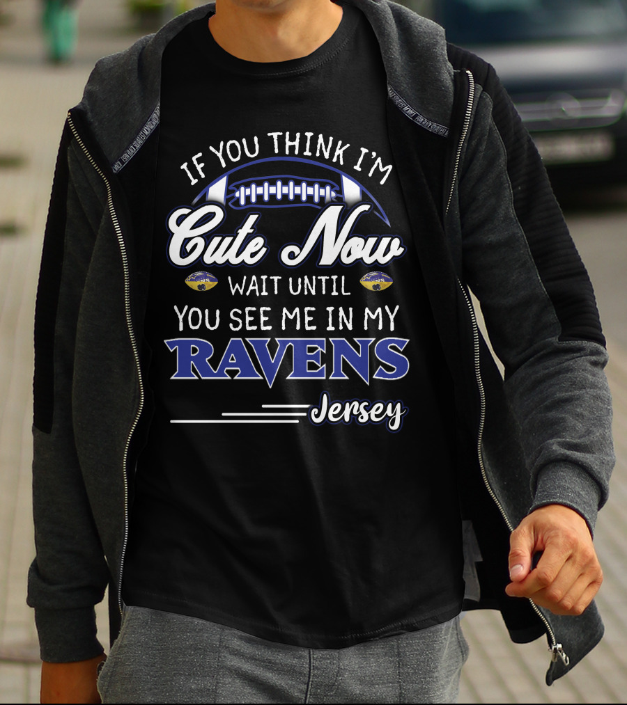 If You Think I'm Cute Now Wait Until You See Me In My Ravens Jersey T-Shirt