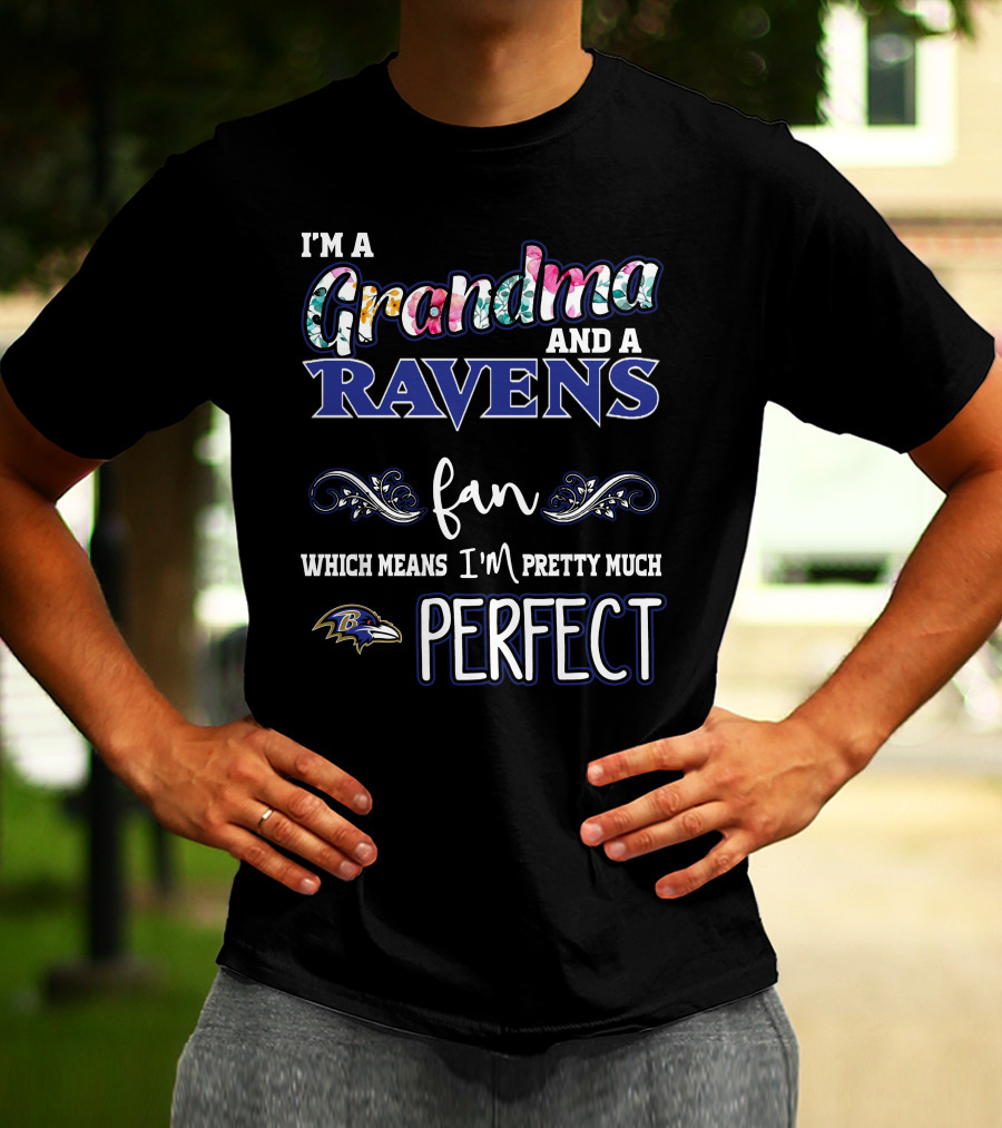 I'm A Grandma And A Ravens Fan Which Means I'm Pretty Much Perfect T-Shirt