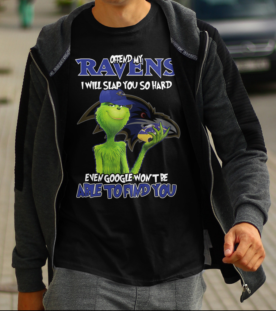 Offend My Ravens I Will Slap You So Hard Even Google Won't Be Able To Find You Grinch Ravens T-Shirt