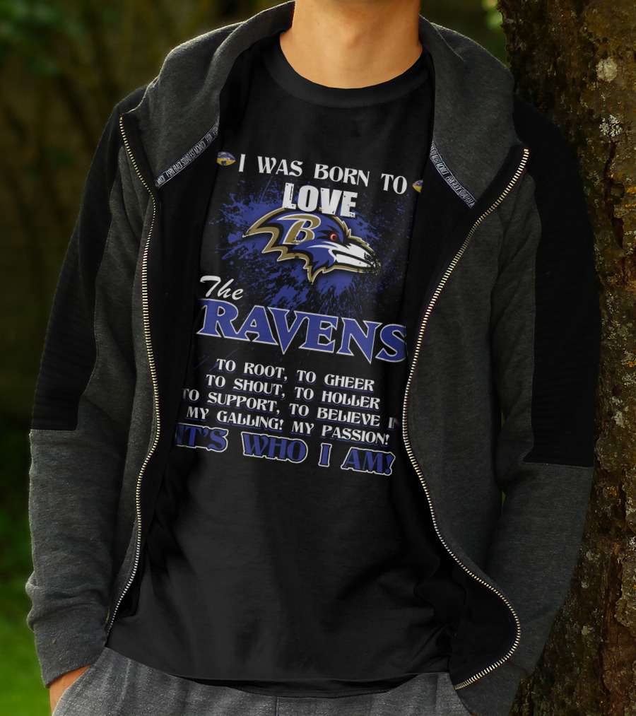 I Was Born To Love The Ravens It's Who I Am T-Shirt