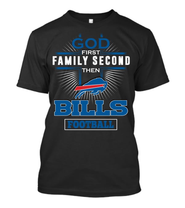 God First Family Second Then Bills Football T-Shirt