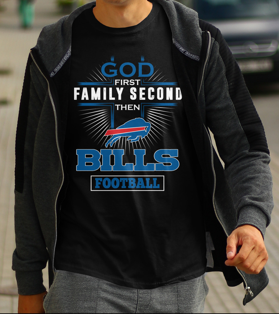 God First Family Second Then Bills Football T-Shirt