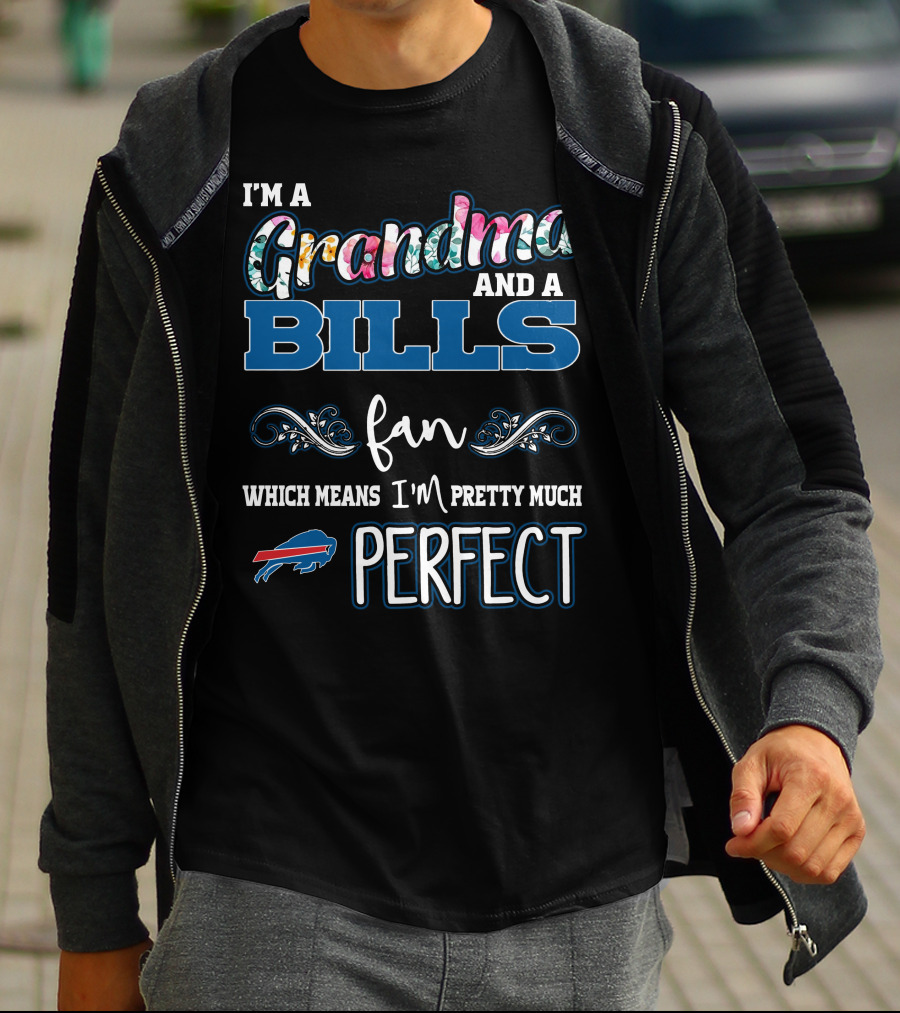 I'M A Grandma AND A BILLS Fan WHICH MEANS I'M PRETTY MUCH PERFECT T-Shirt