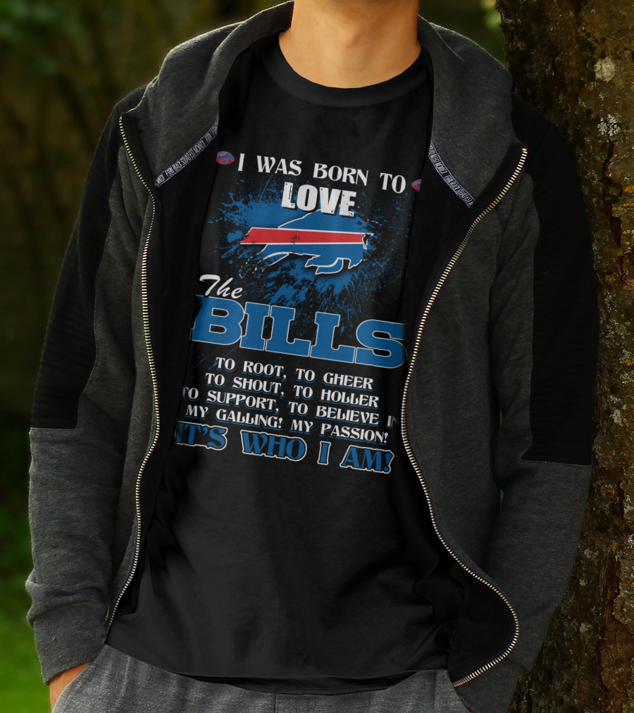 I Was Born To Love The Bills It's Who I Am T-Shirt