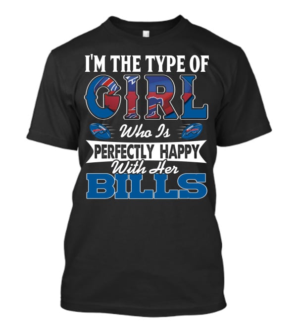 I'm The Type Of Girl Who Is Perfectly Happy With Her Bills T-Shirt