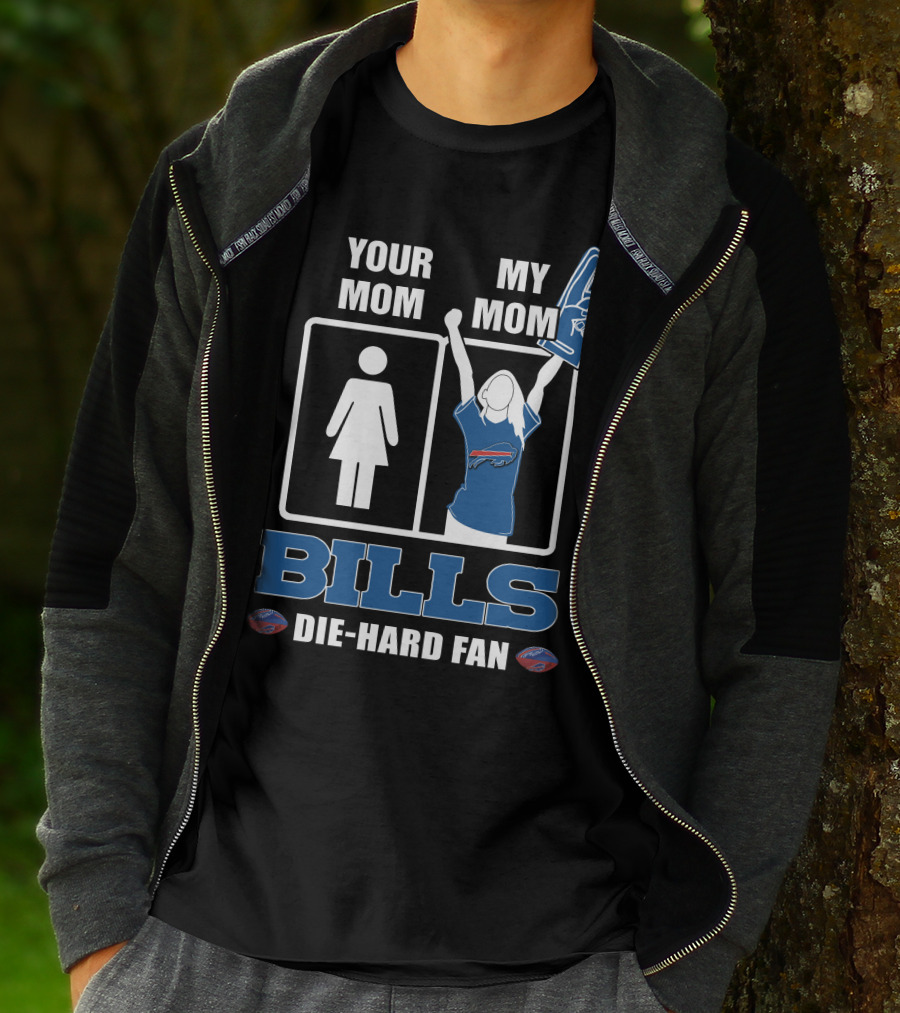 Your Mom My Mom Bills Die-Hard Fan T-Shirt