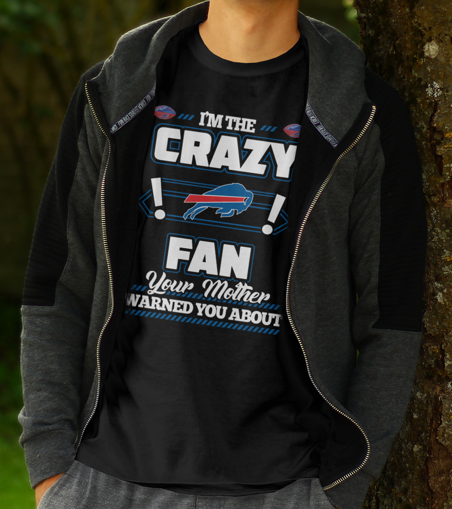 I'm The Crazy Fan Your Mother Warned You About Buffalo Bills T-Shirt
