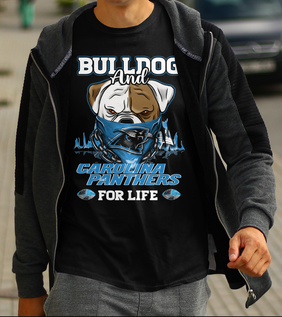 Bulldog And Carolina Panthers For Life T-Shirt