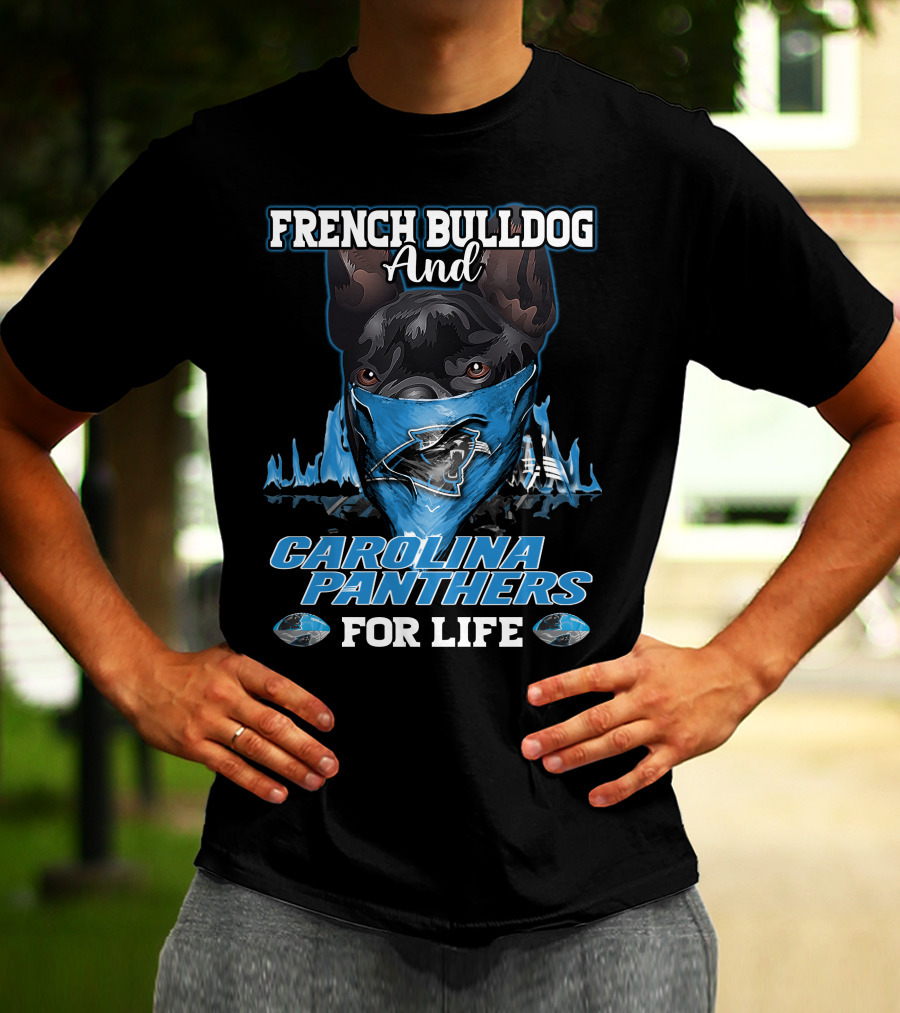 FRENCH BULLDOG AND CAROLINA PANTHERS FOR LIFE T-Shirt