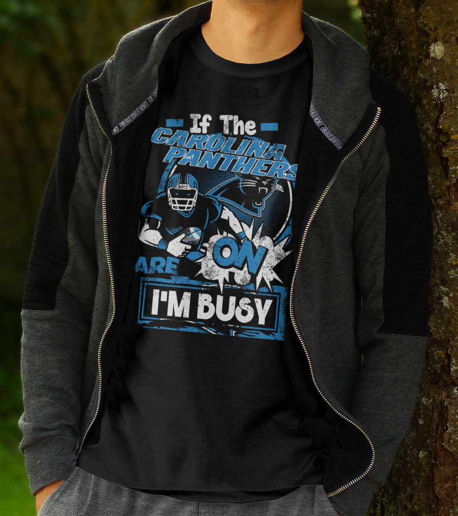 If The Carolina Panthers Are On I'm Busy T-Shirt