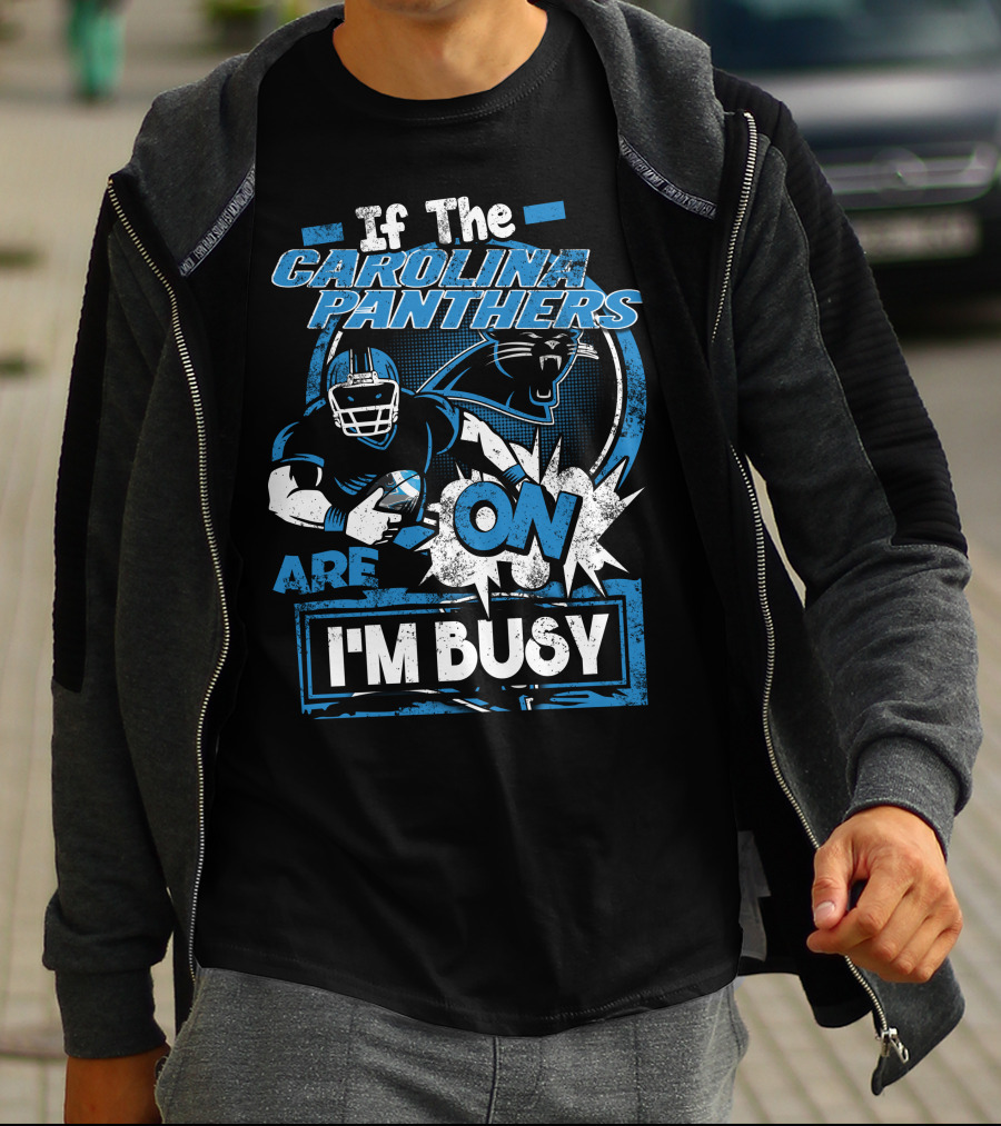 If The Carolina Panthers Are On I'm Busy T-Shirt