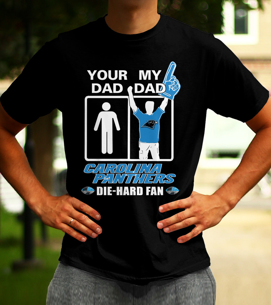 Your Dad My Dad Carolina Panthers Die-Hard Fan T-Shirt