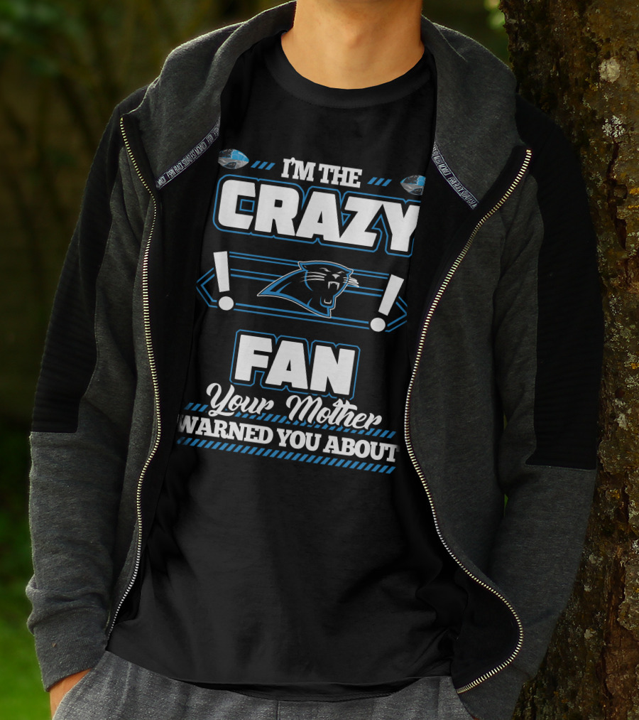 I'm The Crazy Fan Your Mother Warned You About Carolina Panthers T-Shirt
