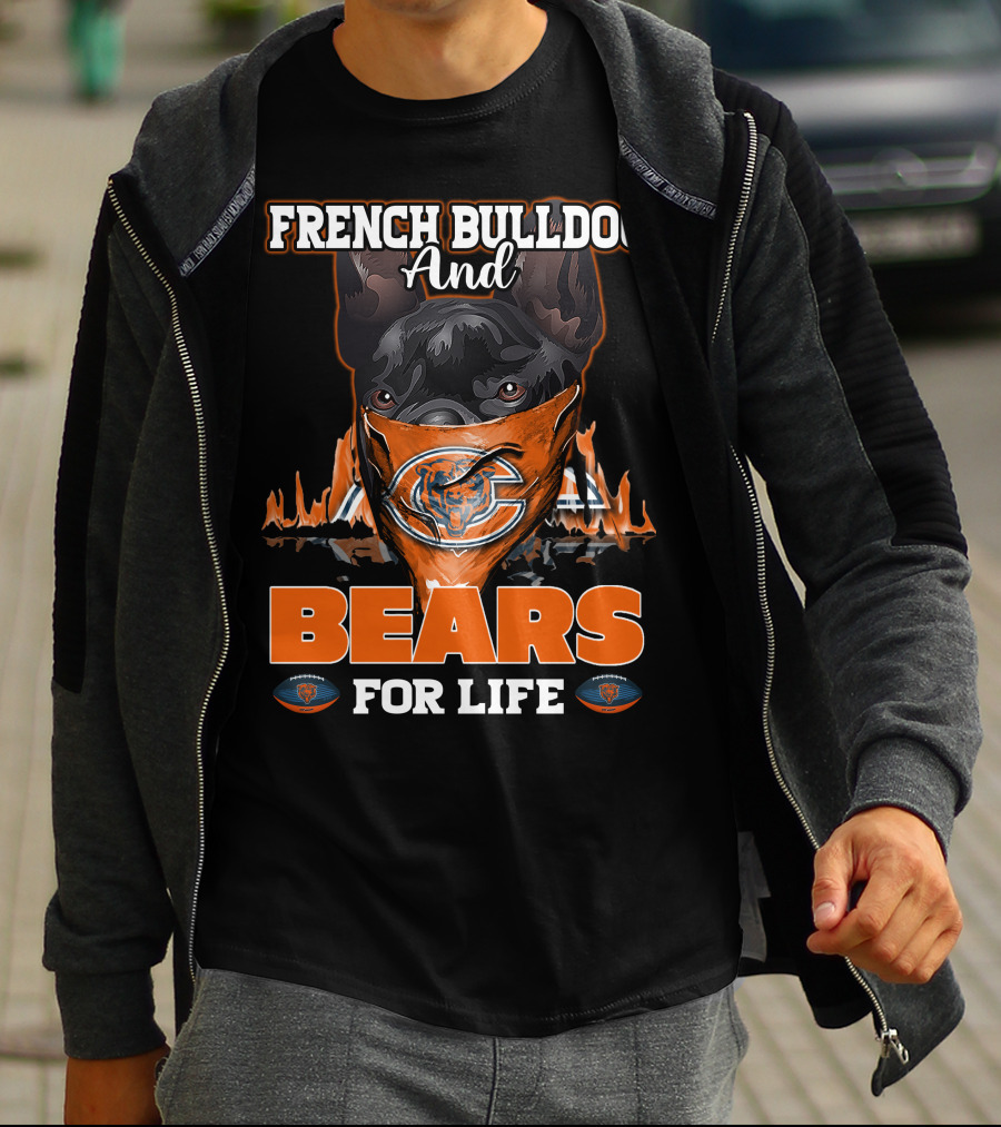 FRENCH BULLDOG AND CHICAGO BEARS FOR LIFE T-Shirt