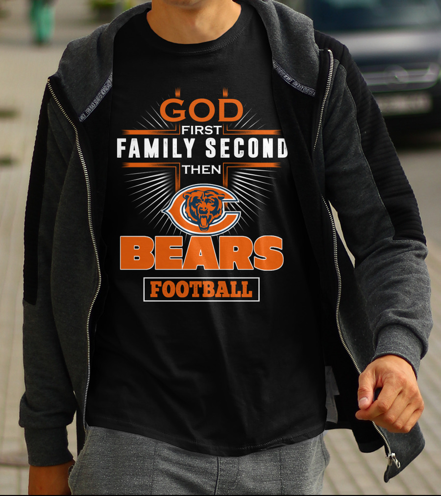 GOD FIRST FAMILY SECOND THEN CHICAGO BEARS FOOTBALL T-Shirt
