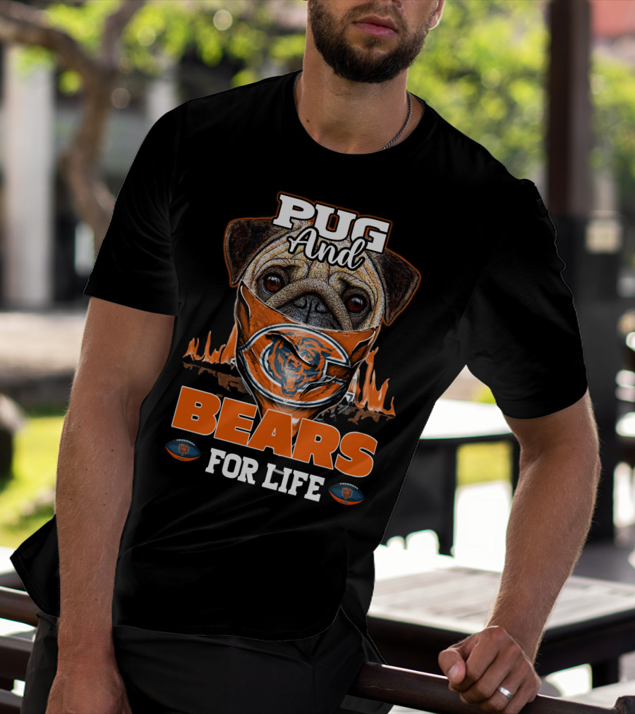 Pug And Bears For Life Chicago Bears T-Shirt