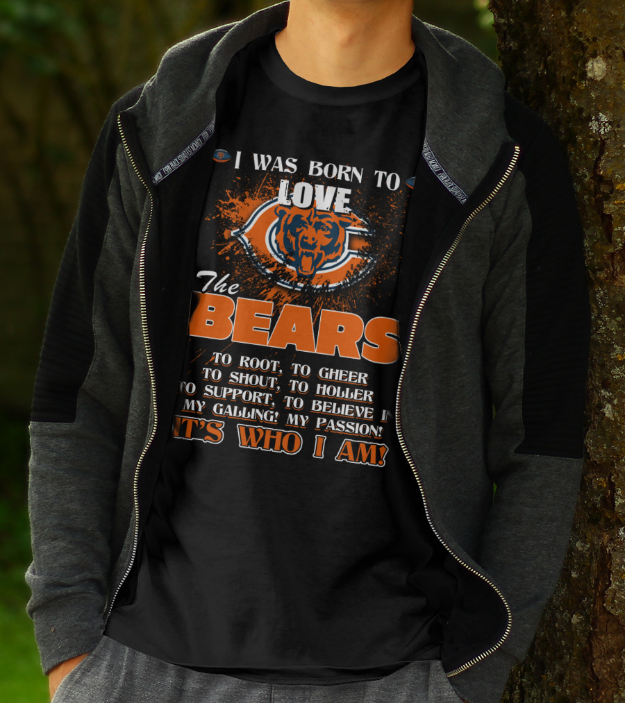 I Was Born To Love The Chicago Bears It's Who I Am T-Shirt