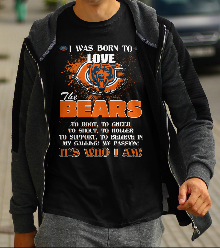 I Was Born To Love The Chicago Bears It's Who I Am T-Shirt