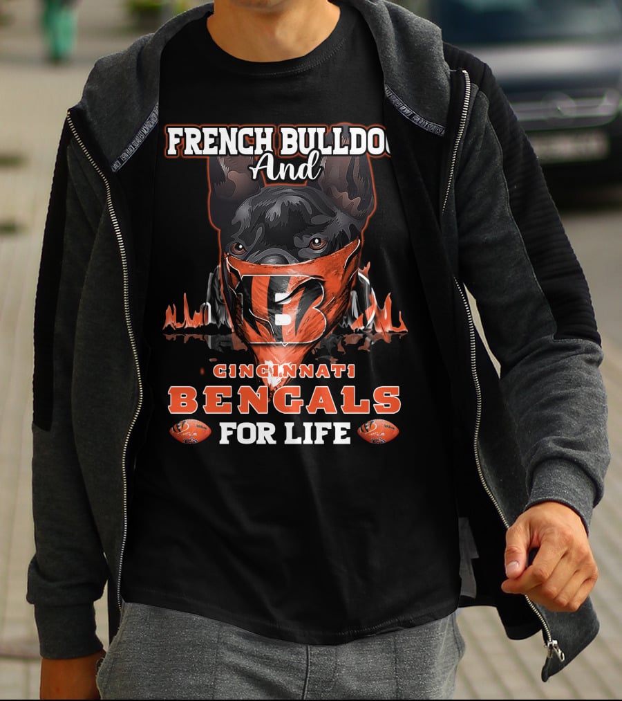 French Bulldog And Cincinnati Bengals For Life T-Shirt