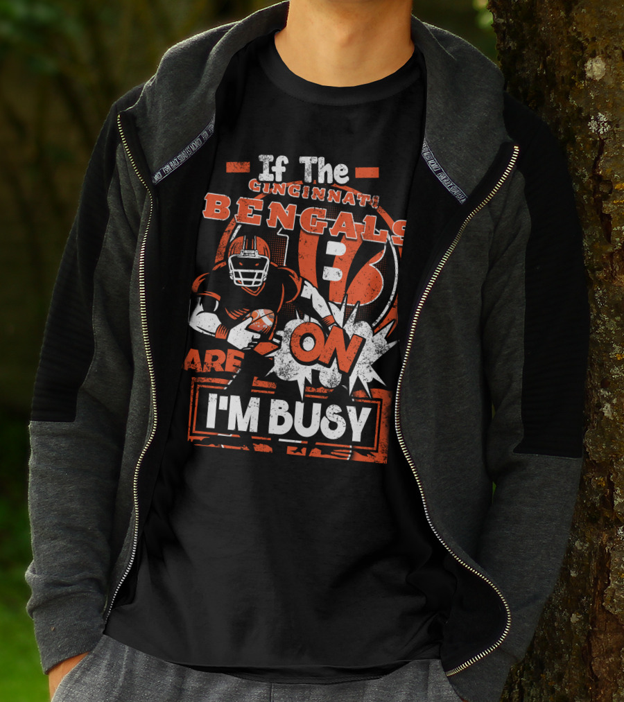 If The Cincinnati Bengals Are On I'm Busy T-Shirt