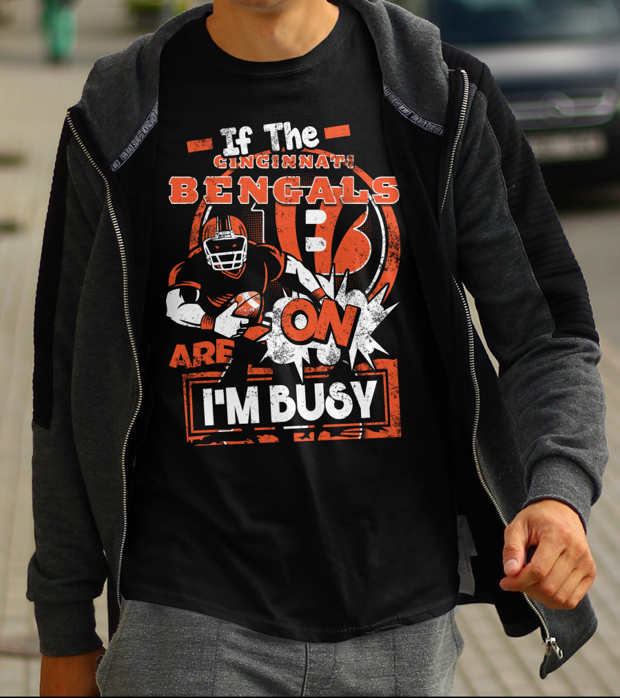 If The Cincinnati Bengals Are On I'm Busy T-Shirt