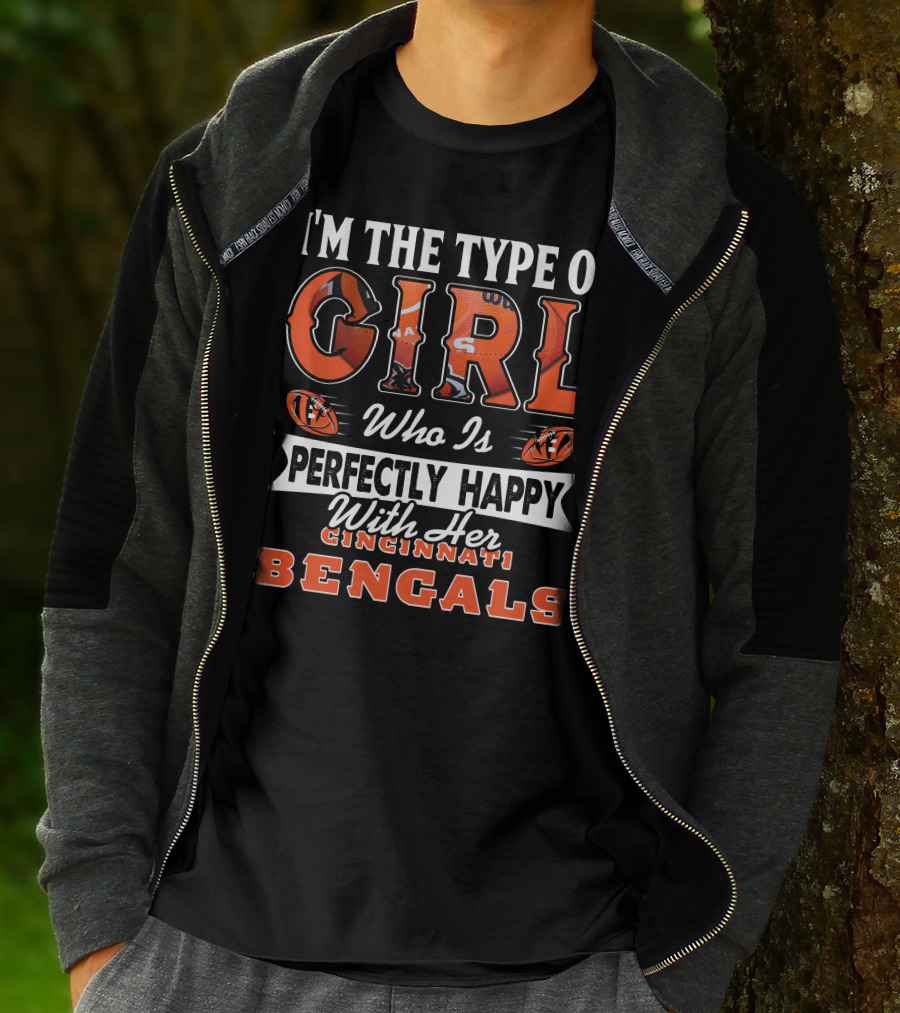 I'M THE TYPE OF GIRL WHO IS PERFECTLY HAPPY WITH HER CINCINNATI BENGALS T-Shirt
