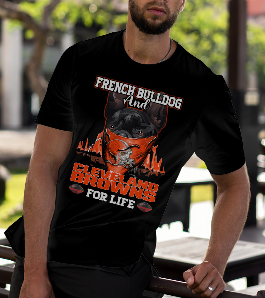FRENCH BULLDOG AND CLEVELAND BROWNS FOR LIFE T-Shirt