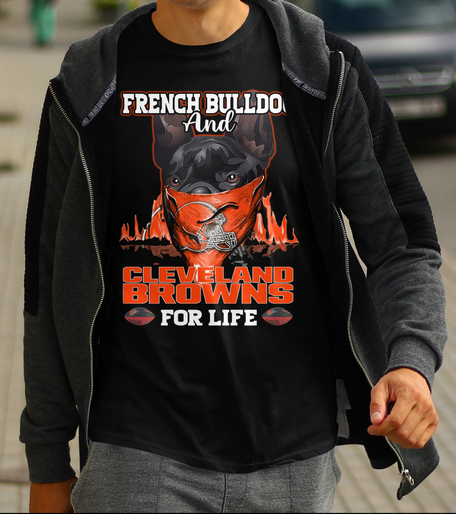 FRENCH BULLDOG AND CLEVELAND BROWNS FOR LIFE T-Shirt