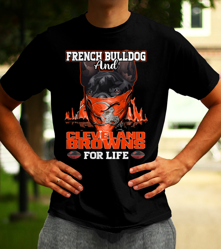 FRENCH BULLDOG AND CLEVELAND BROWNS FOR LIFE T-Shirt