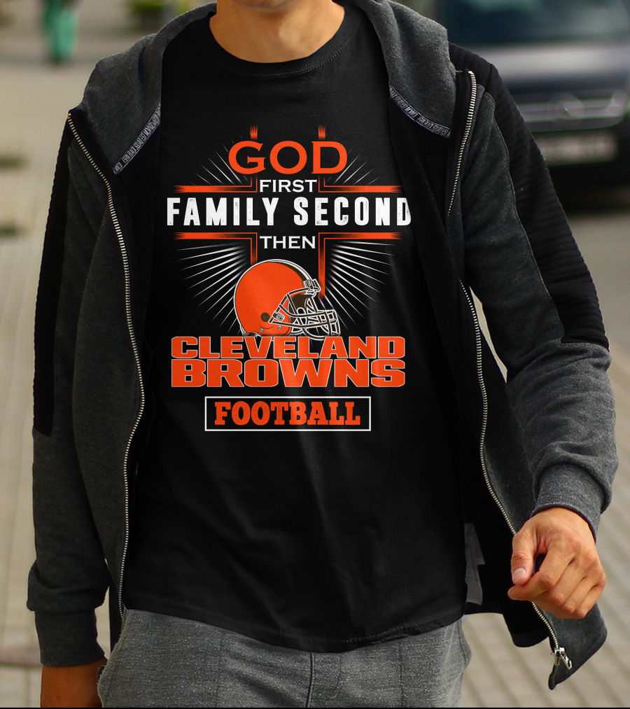 God First Family Second Then Cleveland Browns Football T-Shirt
