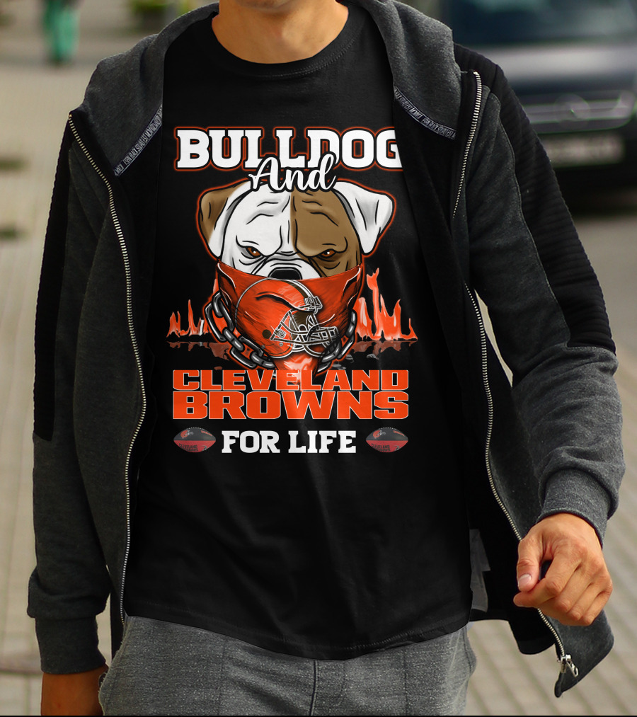 BULLDOG AND CLEVELAND BROWNS FOR LIFE T-Shirt