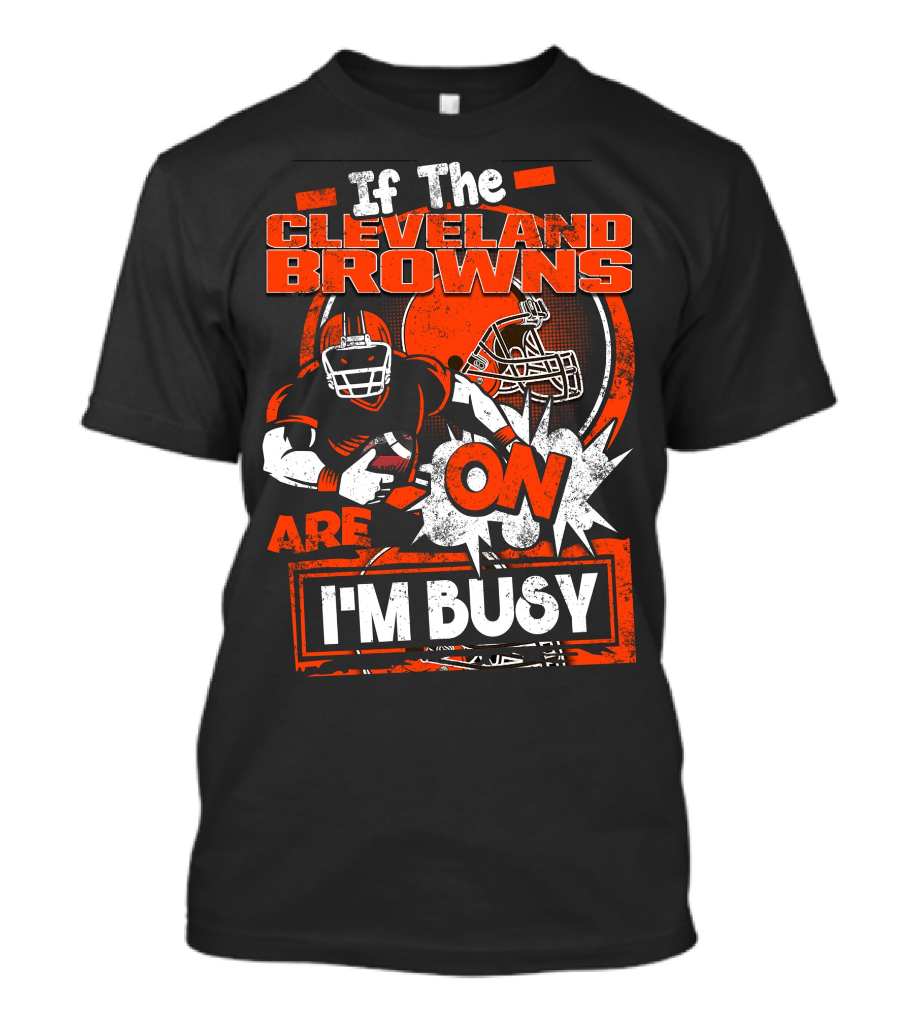 If The Cleveland Browns Are On I'm Busy Football Fan Statement T-Shirt