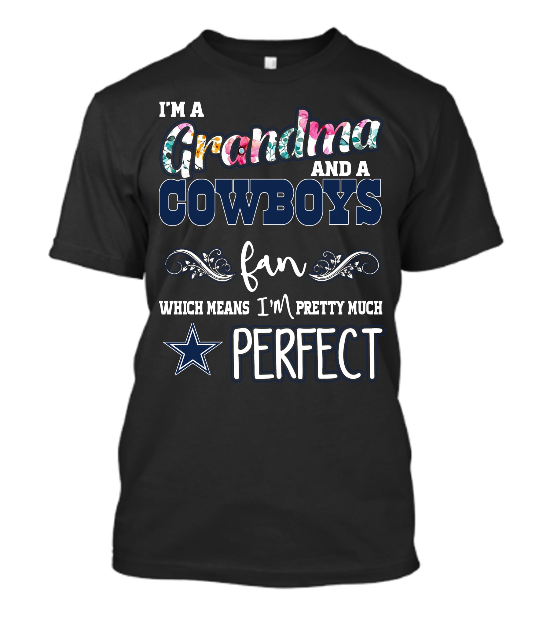 I'm A Grandma And A Cowboys Fan Which Means I'm Pretty Much Perfect T-Shirt