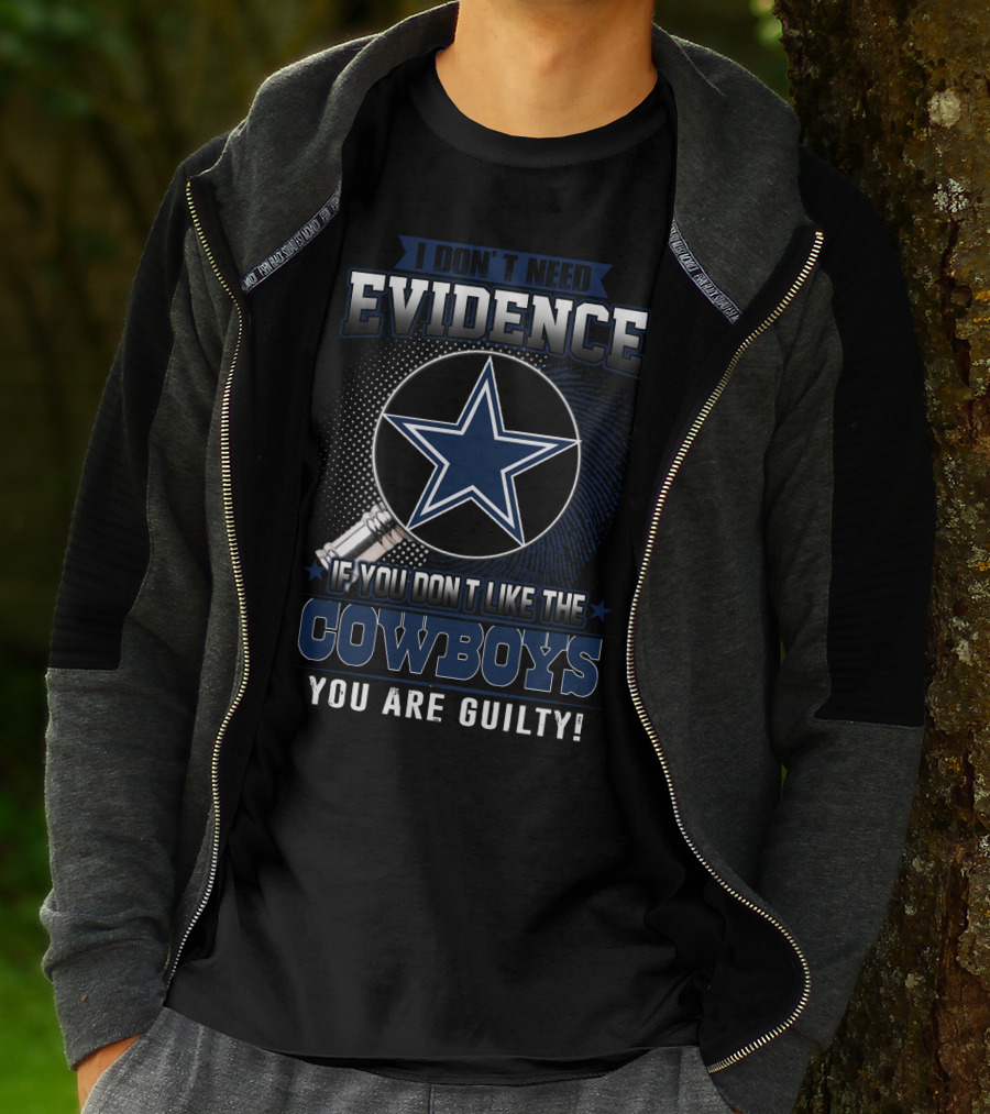 I Don't Need Evidence If You Don't Like The Cowboys You Are Guilty Dallas Cowboys T-Shirt