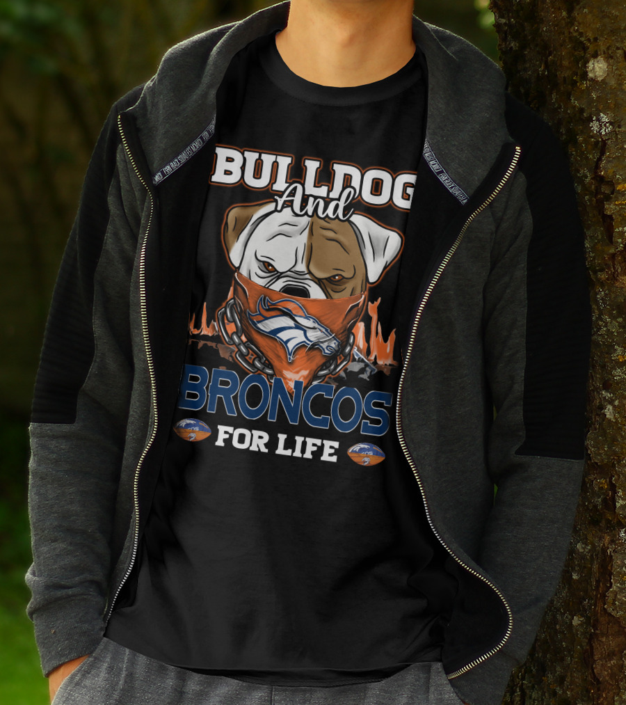 BULLDOG AND BRONCOS FOR LIFE DENVER BRONCOS T-Shirt