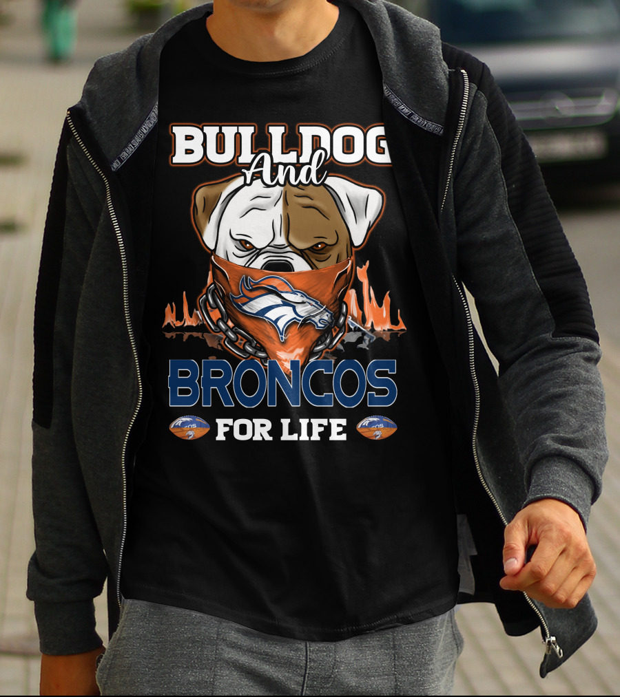 BULLDOG AND BRONCOS FOR LIFE DENVER BRONCOS T-Shirt
