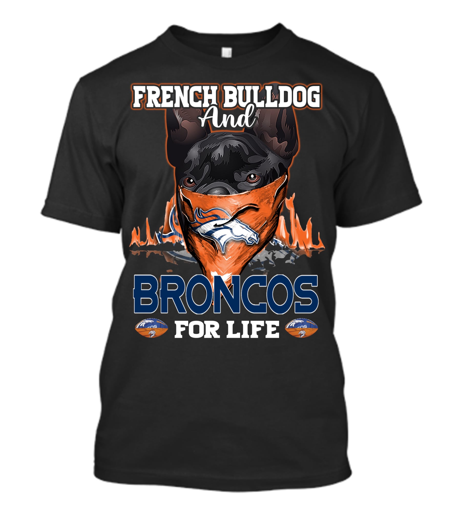 FRENCH BULLDOG And BRONCOS FOR LIFE T-Shirt