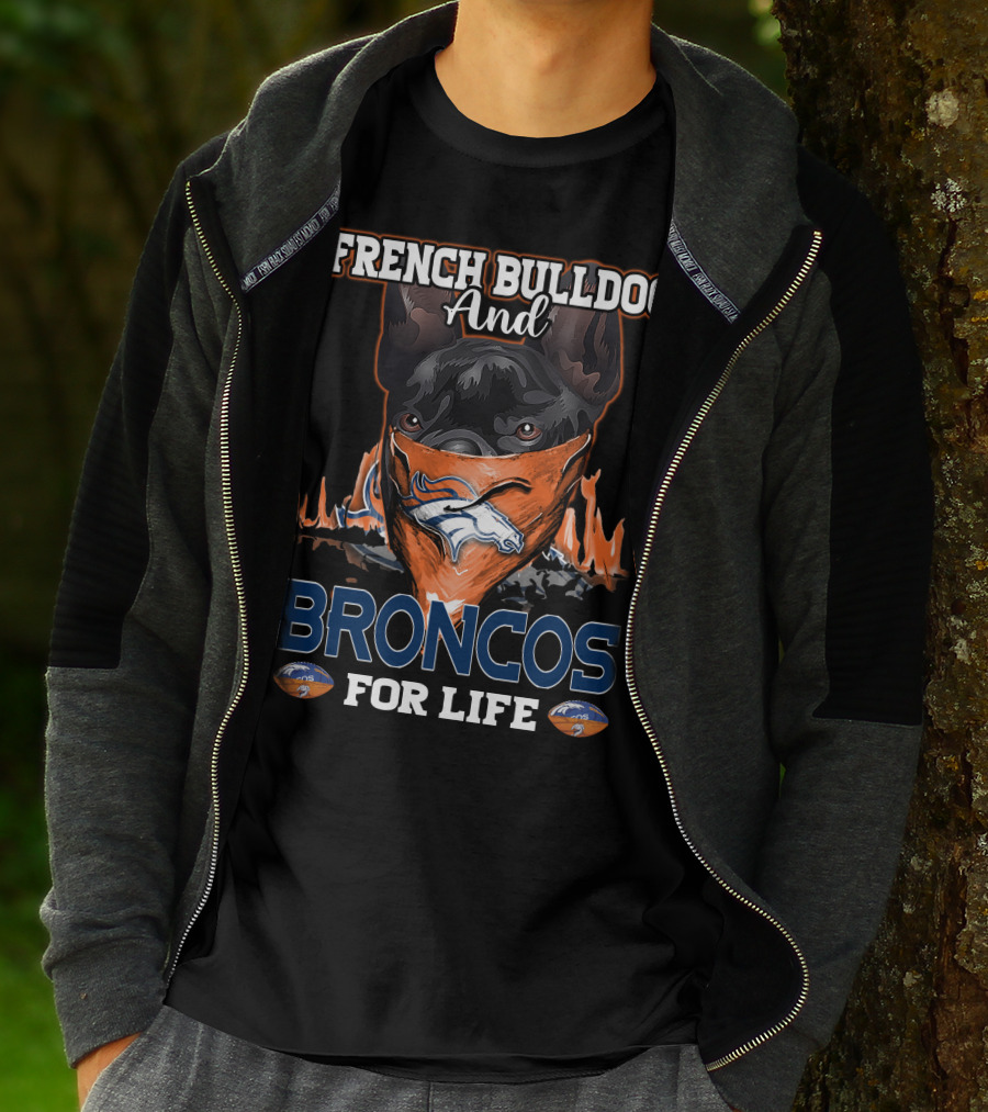 FRENCH BULLDOG And BRONCOS FOR LIFE T-Shirt