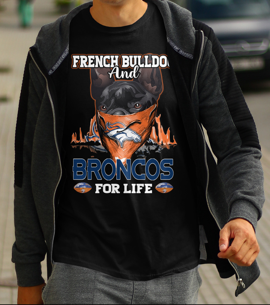 FRENCH BULLDOG And BRONCOS FOR LIFE T-Shirt
