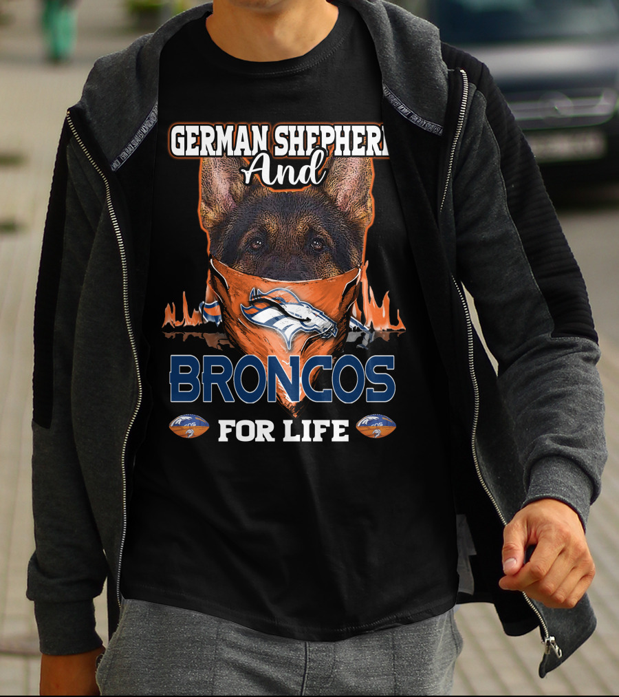 German Shepherd And Denver Broncos For Life T-Shirt