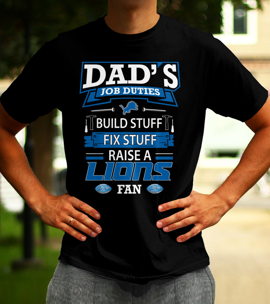 Dad's Job Duties Build Stuff Fix Stuff Raise A Lions Fan T-Shirt
