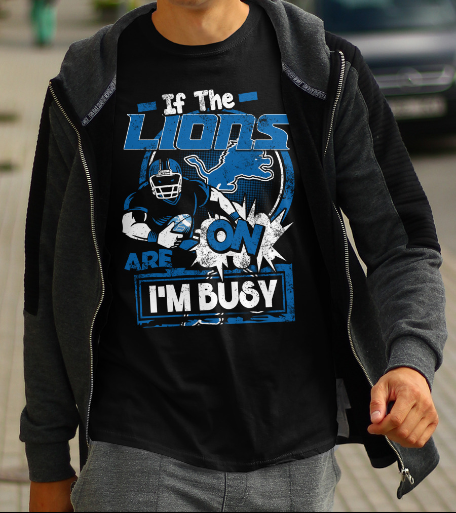 If The Detroit Lions Are On I'm Busy T-Shirt