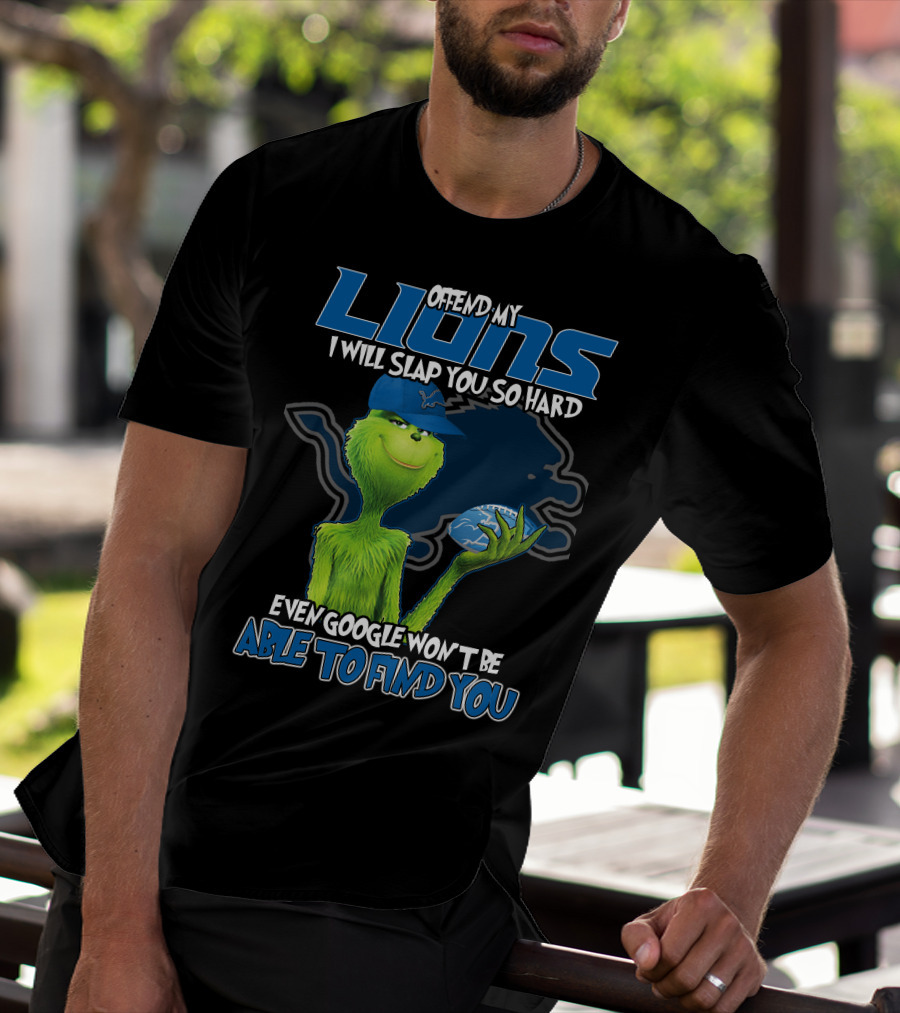Offend My Lions I Will Slap You So Hard Even Google Won't Be Able To Find You T-Shirt