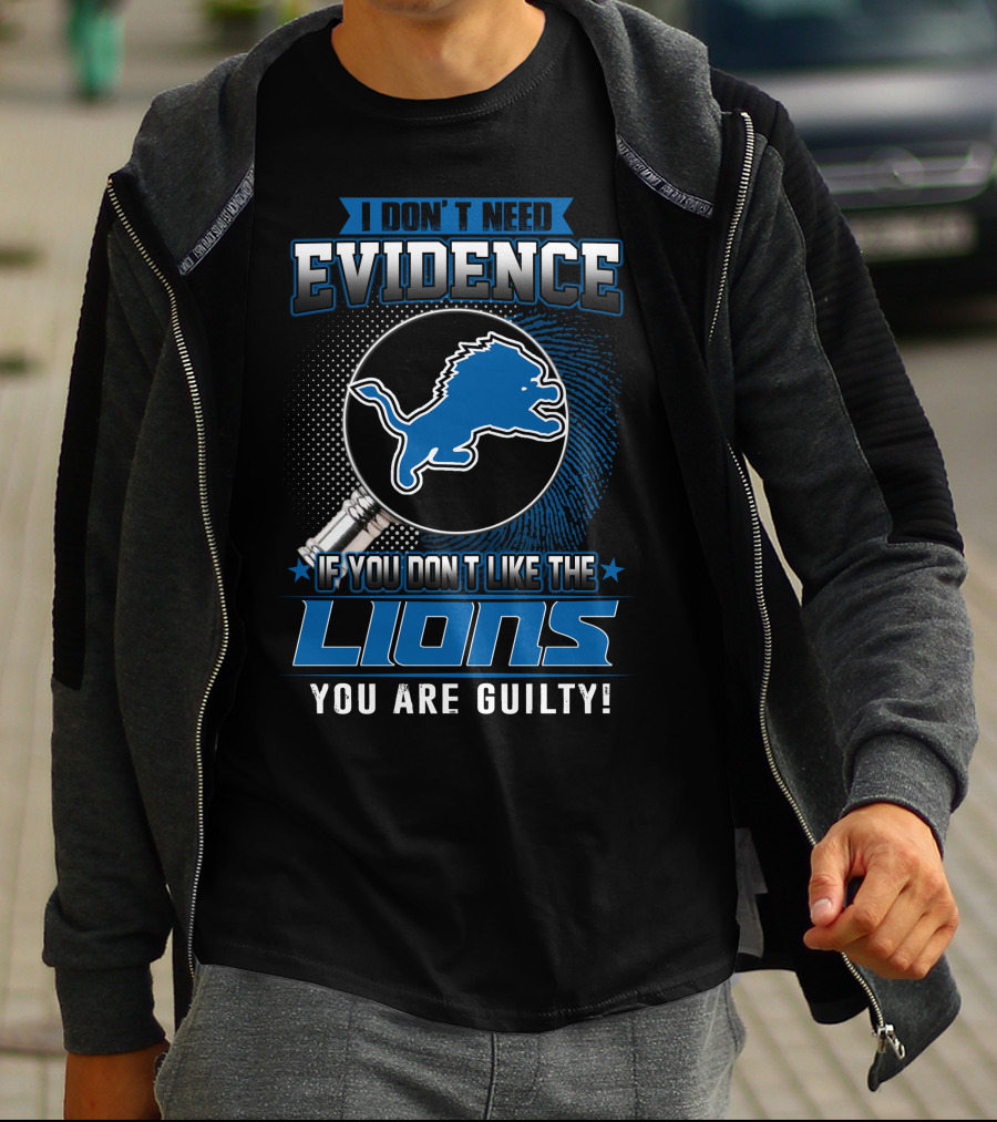 I DON'T NEED EVIDENCE IF YOU DON'T LIKE THE LIONS YOU ARE GUILTY DETROIT LIONS T-Shirt